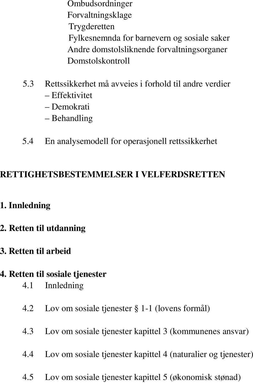 4 En analysemodell for operasjonell rettssikkerhet RETTIGHETSBESTEMMELSER I VELFERDSRETTEN 1. Innledning 2. Retten til utdanning 3. Retten til arbeid 4.