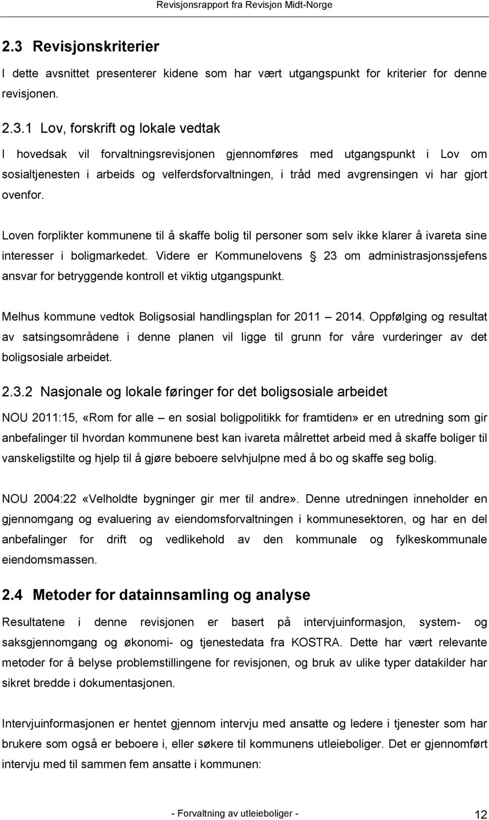 Loven forplikter kommunene til å skaffe bolig til personer som selv ikke klarer å ivareta sine interesser i boligmarkedet.