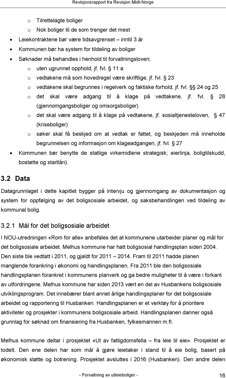 fvl. 28 (gjennomgangsboliger og omsorgsboliger) o det skal være adgang til å klage på vedtakene, jf.