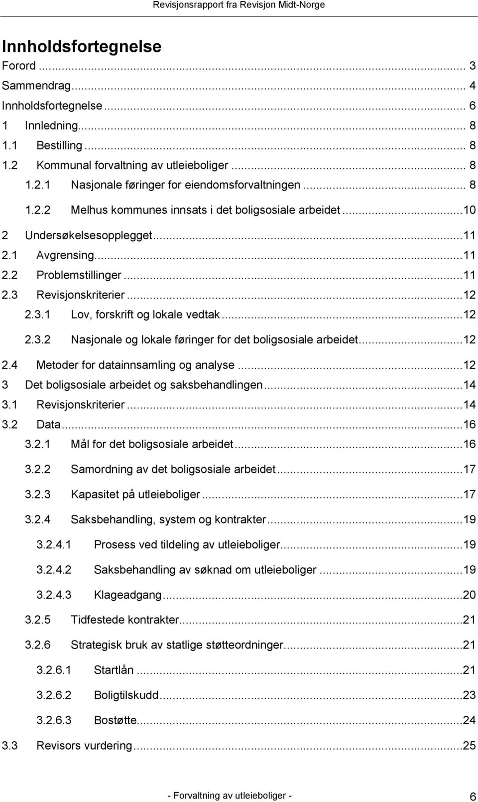 ..12 2.3.2 Nasjonale og lokale føringer for det boligsosiale arbeidet...12 2.4 Metoder for datainnsamling og analyse...12 3 Det boligsosiale arbeidet og saksbehandlingen...14 3.1 Revisjonskriterier.