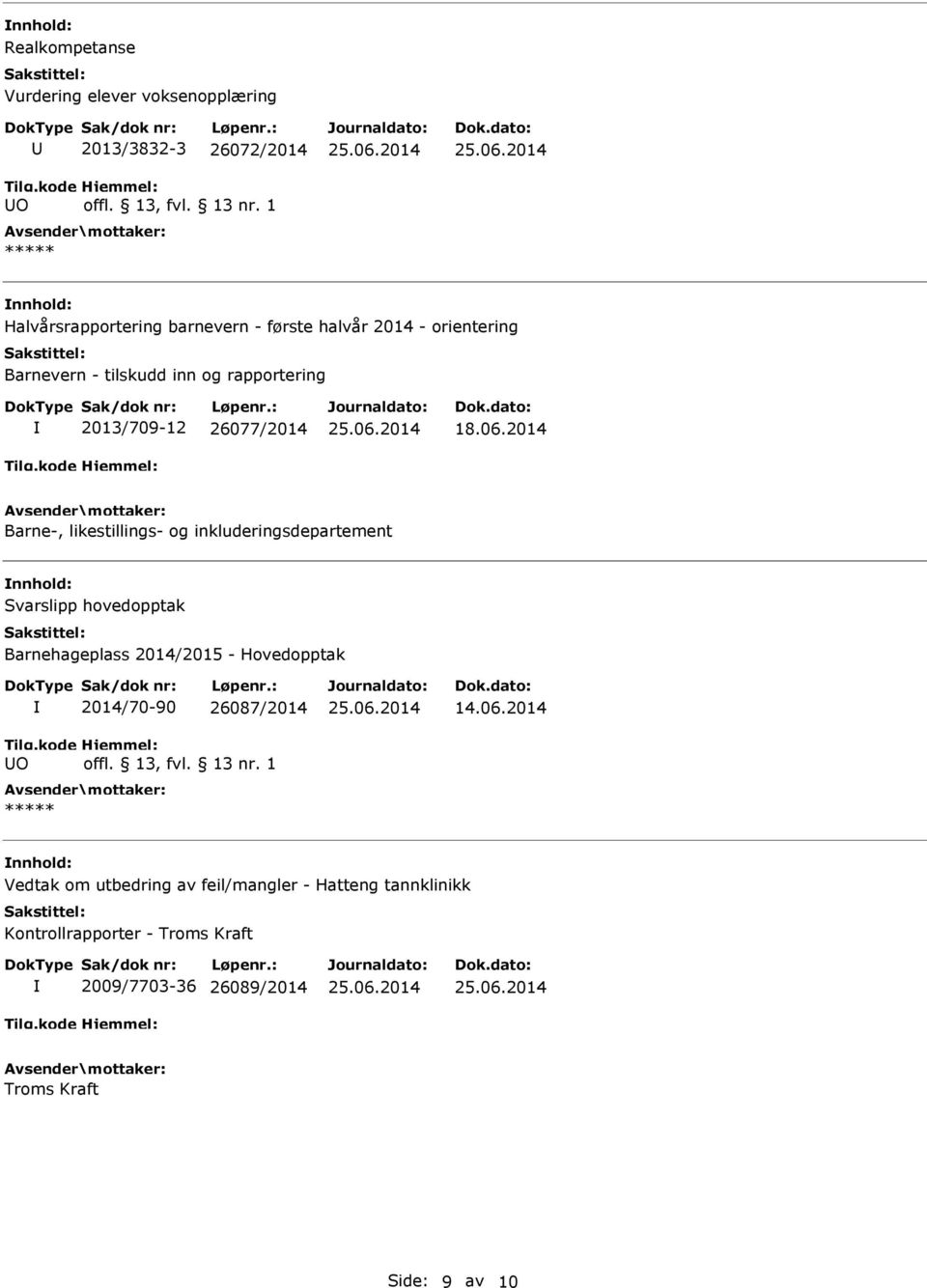 2014 Barne-, likestillings- og inkluderingsdepartement Svarslipp hovedopptak Barnehageplass 2014/2015 - Hovedopptak O