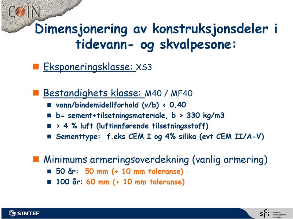 40 b= sement+tilsetningsmateriale, b > 330 kg/m3 > 4 % luft (luftinnførende tilsetningsstoff)