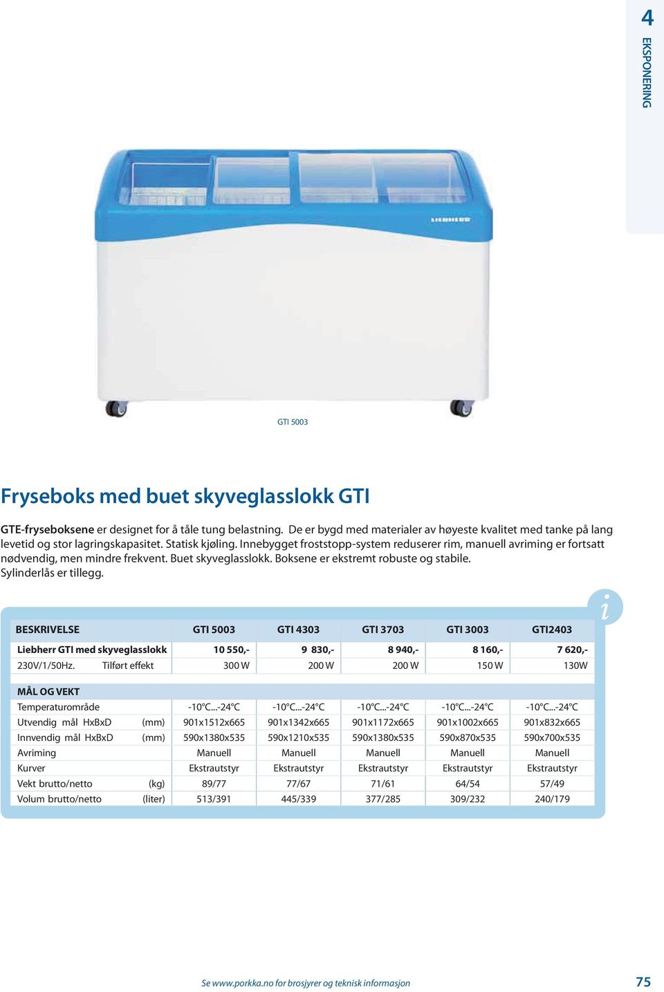 Innebygget froststopp-system reduserer rim, manuell avriming er fortsatt nødvendig, men mindre frekvent. Buet skyveglasslokk. Boksene er ekstremt robuste og stabile. Sylinderlås er tillegg.