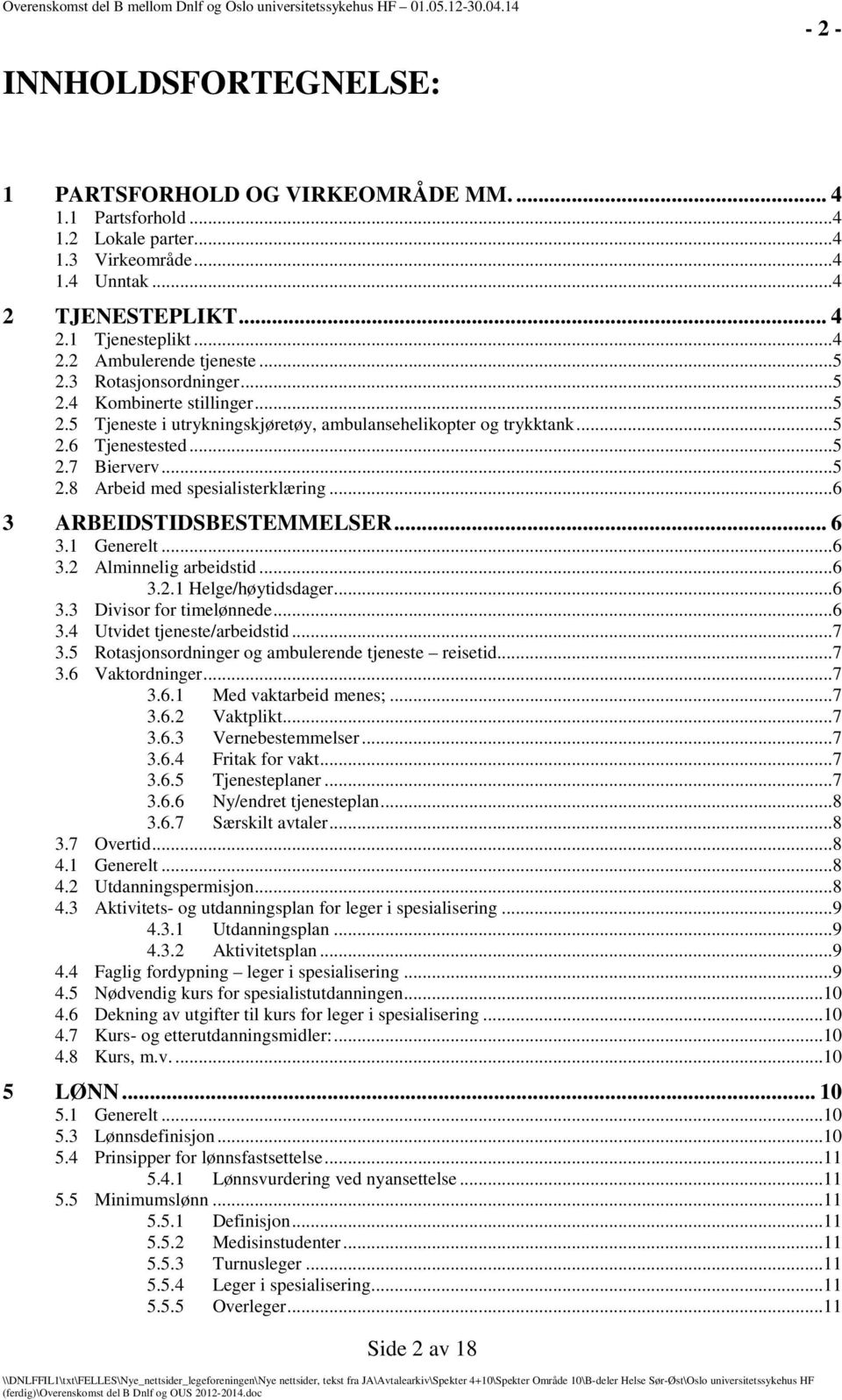 ..6 3 ARBEIDSTIDSBESTEMMELSER... 6 3.1 Generelt...6 3.2 Alminnelig arbeidstid...6 3.2.1 Helge/høytidsdager...6 3.3 Divisor for timelønnede...6 3.4 Utvidet tjeneste/arbeidstid...7 3.