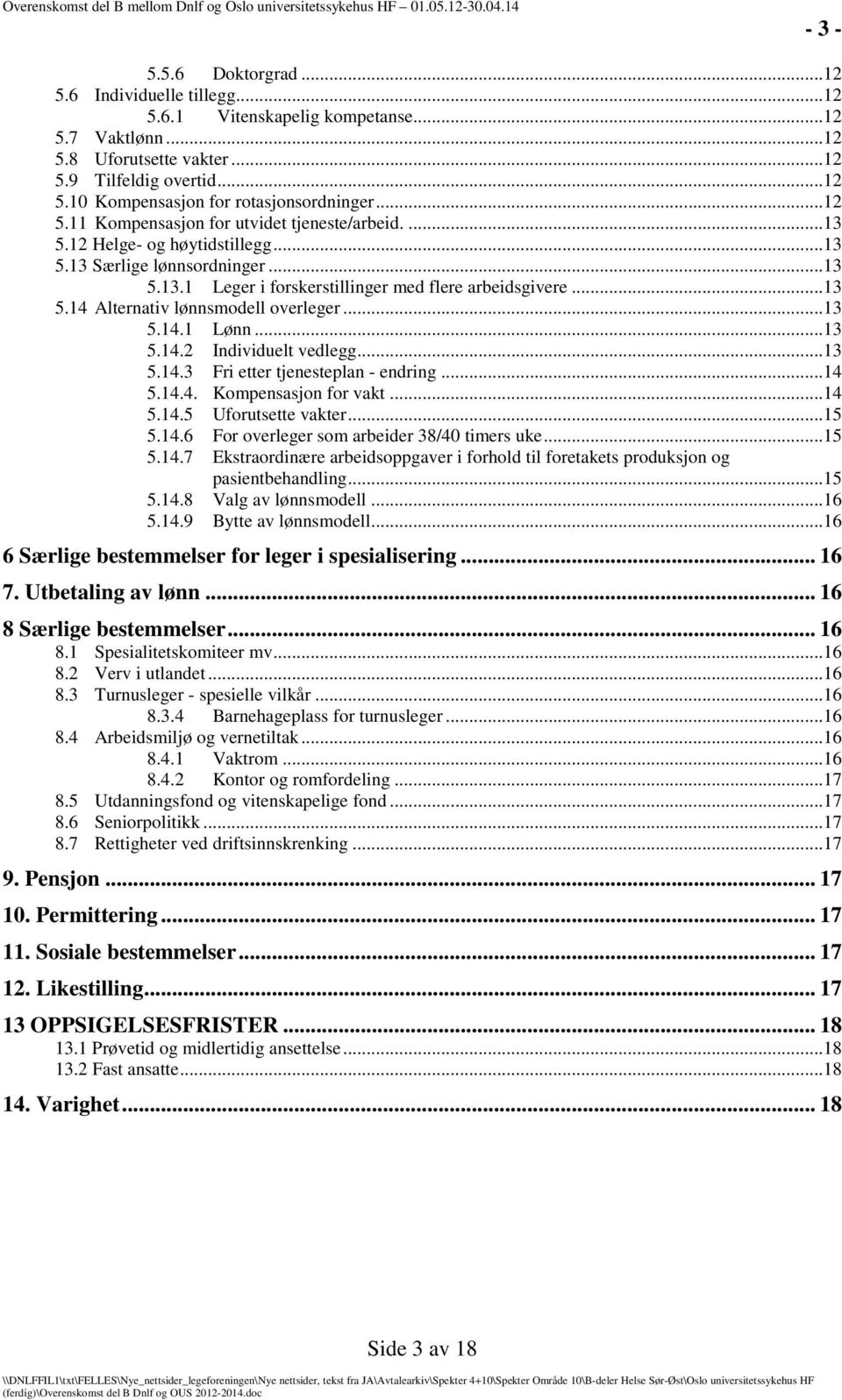 ..13 5.14.1 Lønn...13 5.14.2 Individuelt vedlegg...13 5.14.3 Fri etter tjenesteplan - endring...14 5.14.4. Kompensasjon for vakt...14 5.14.5 Uforutsette vakter...15 5.14.6 For overleger som arbeider 38/40 timers uke.