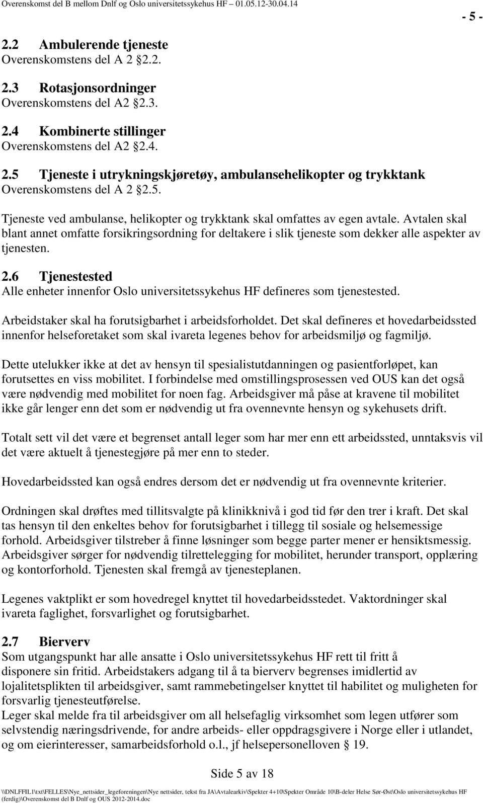 Avtalen skal blant annet omfatte forsikringsordning for deltakere i slik tjeneste som dekker alle aspekter av tjenesten. 2.