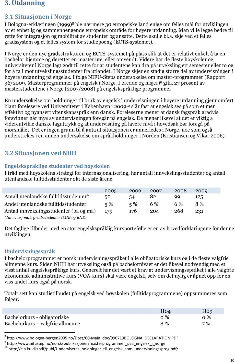 Man ville legge bedre til rette for integrasjon og mobilitet av studenter og ansatte. Dette skulle bl.a. skje ved et felles gradssystem og et felles system for studiepoeng (ECTS-systemet).