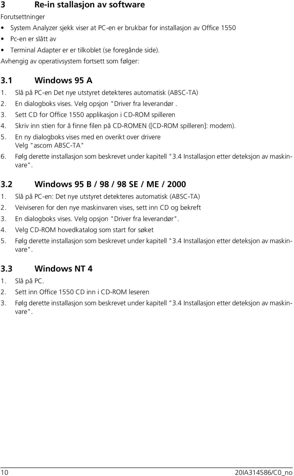 Skriv inn stien for å finne filen på CD-ROMEN ([CD-ROM spilleren]: modem). 5. En ny dialogboks vises med en overikt over drivere Velg "ascom ABSC-TA" 6.