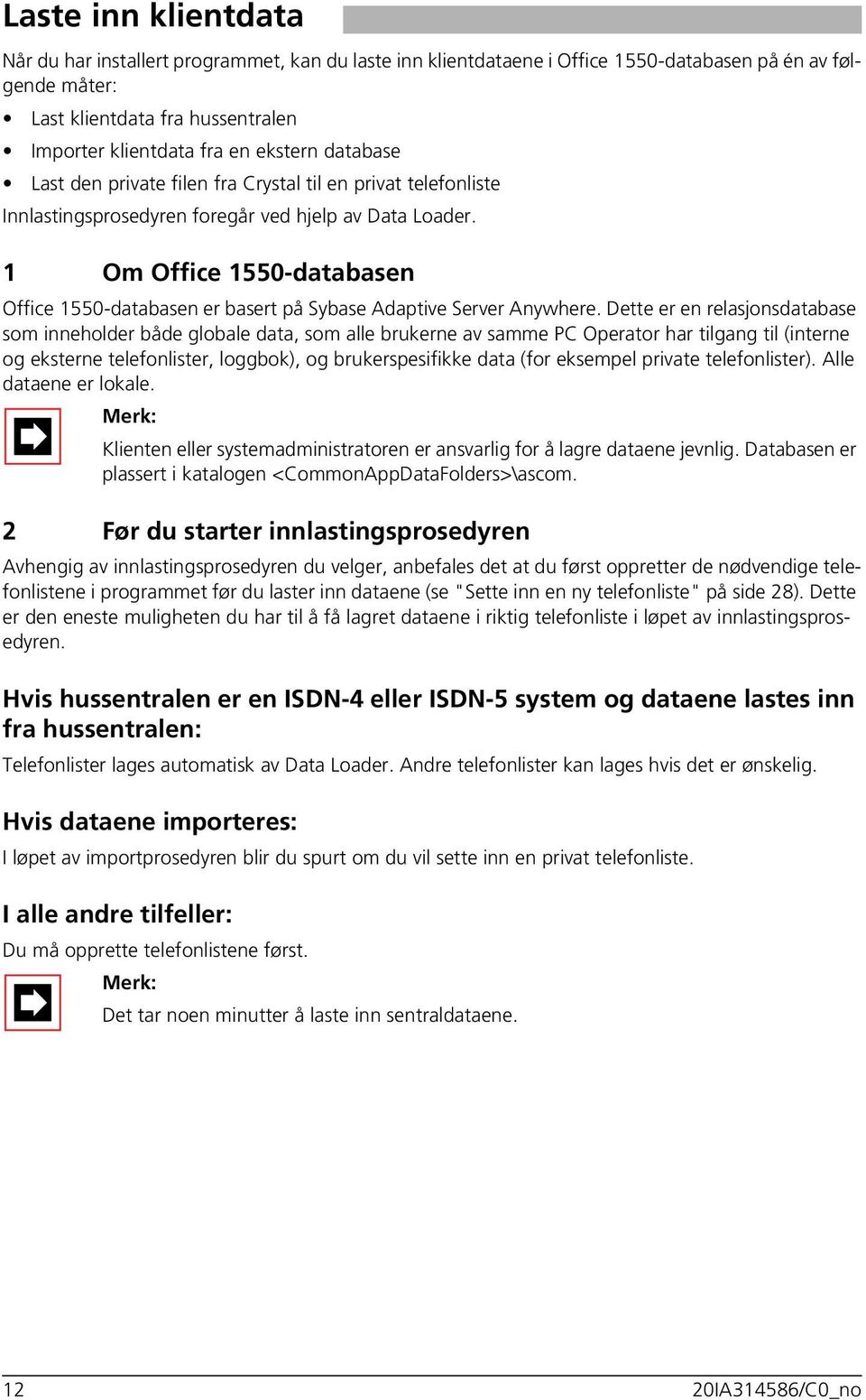 1 Om Office 1550-databasen Office 1550-databasen er basert på Sybase Adaptive Server Anywhere.