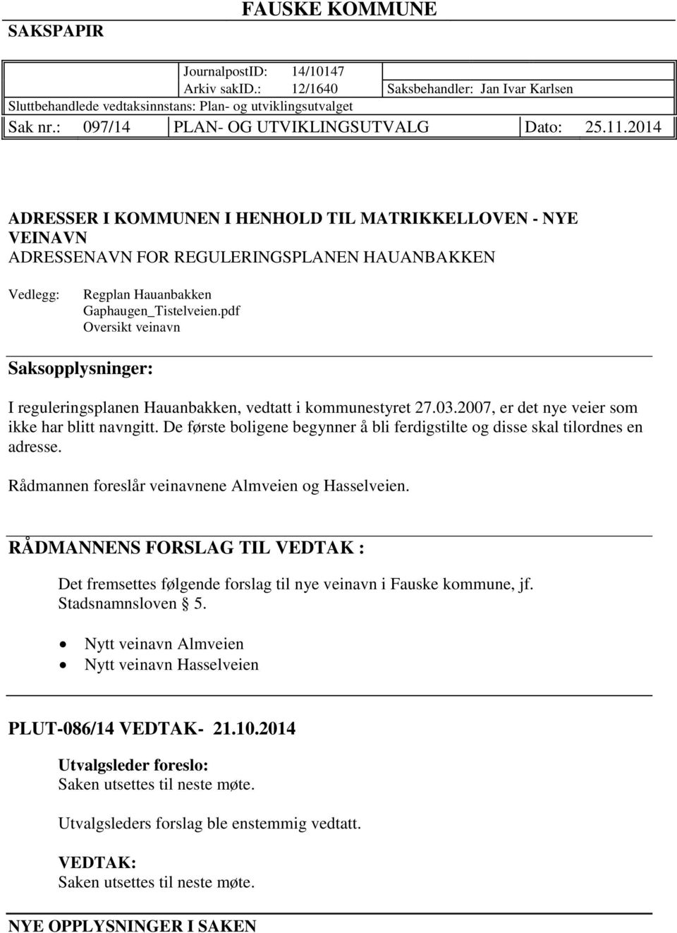 2014 ADRESSER I KOMMUNEN I HENHOLD TIL MATRIKKELLOVEN - NYE VEINAVN ADRESSENAVN FOR REGULERINGSPLANEN HAUANBAKKEN Vedlegg: Regplan Hauanbakken Gaphaugen_Tistelveien.