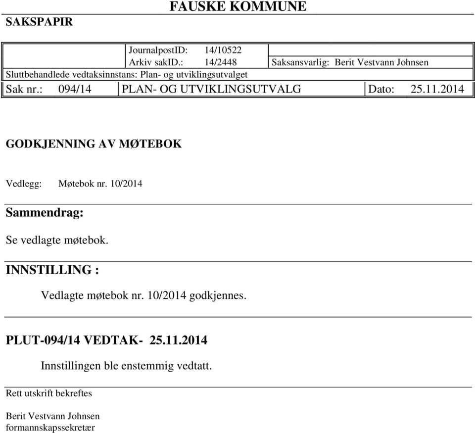 : 094/14 PLAN- OG UTVIKLINGSUTVALG Dato: 25.11.2014 GODKJENNING AV MØTEBOK Vedlegg: Møtebok nr.