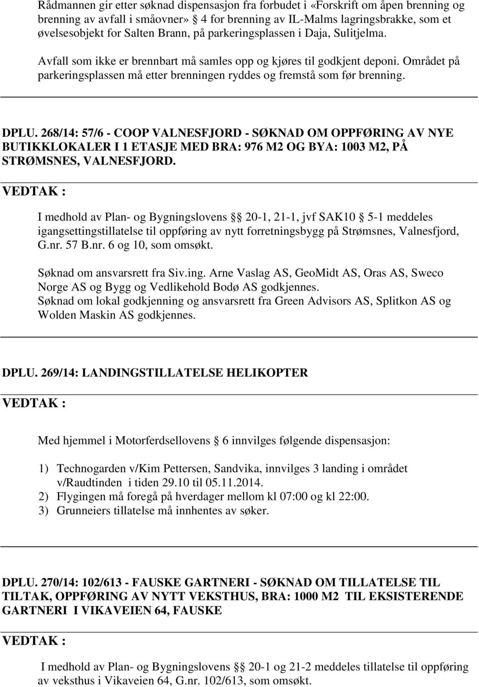 DPLU. 268/14: 57/6 - COOP VALNESFJORD - SØKNAD OM OPPFØRING AV NYE BUTIKKLOKALER I 1 ETASJE MED BRA: 976 M2 OG BYA: 1003 M2, PÅ STRØMSNES, VALNESFJORD.