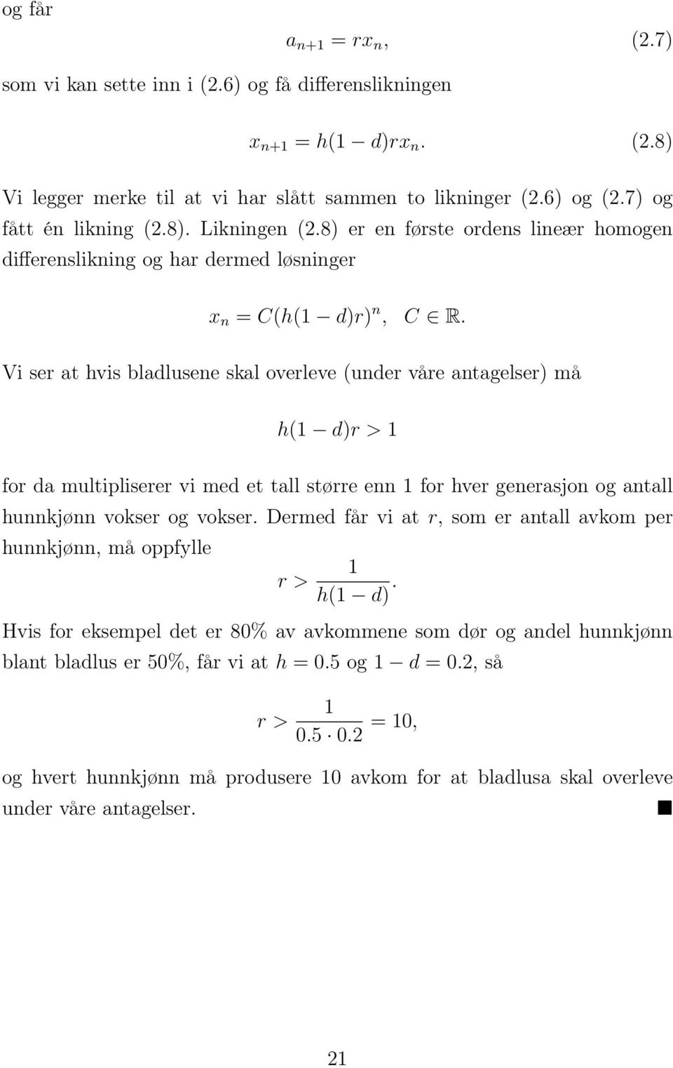 Vi ser at hvis bladlusene skal overleve (under våre antagelser) må h(1 d)r > 1 for da multipliserer vi med et tall større enn 1 for hver generasjon og antall hunnkjønn vokser og vokser.