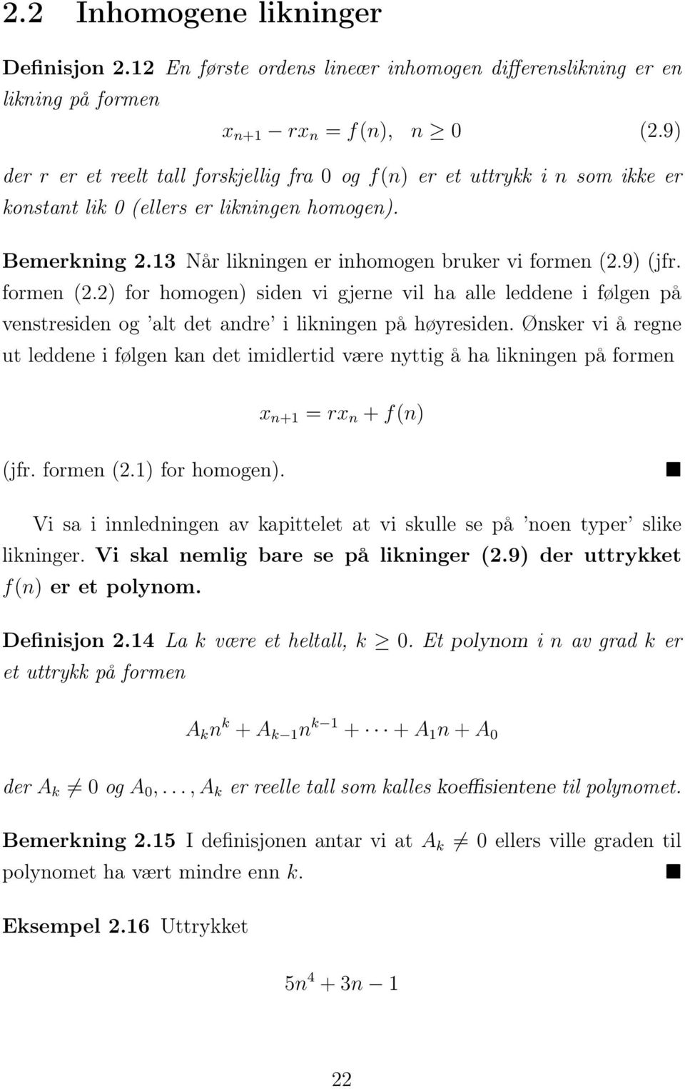 formen (2.2) for homogen) siden vi gjerne vil ha alle leddene i følgen på venstresiden og alt det andre i likningen på høyresiden.