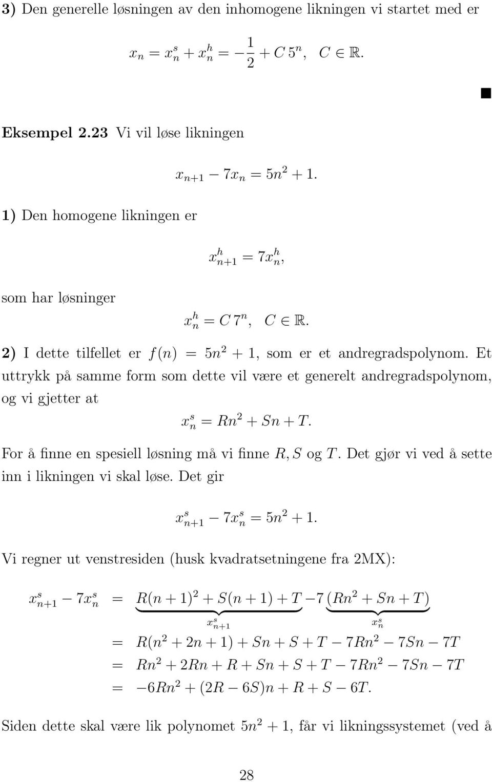 Et uttrykk på samme form som dette vil være et generelt andregradspolynom, og vi gjetter at x s n = Rn 2 + Sn + T. For å finne en spesiell løsning må vi finne R, S og T.