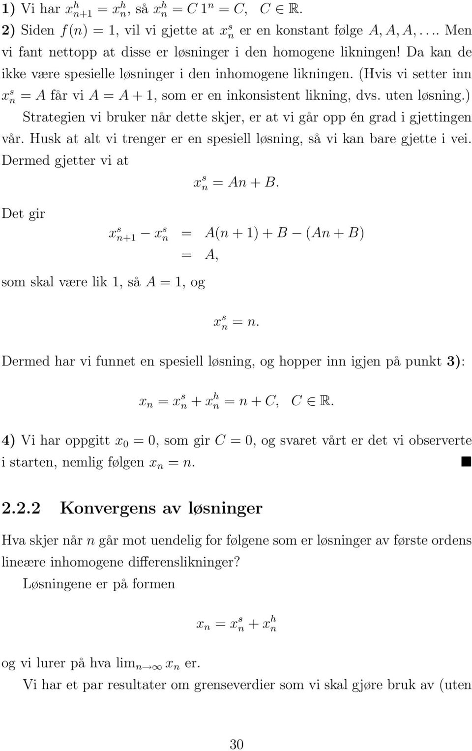 ) Strategien vi bruker når dette skjer, er at vi går opp én grad i gjettingen vår. Husk at alt vi trenger er en spesiell løsning, så vi kan bare gjette i vei. Dermed gjetter vi at x s n = An + B.