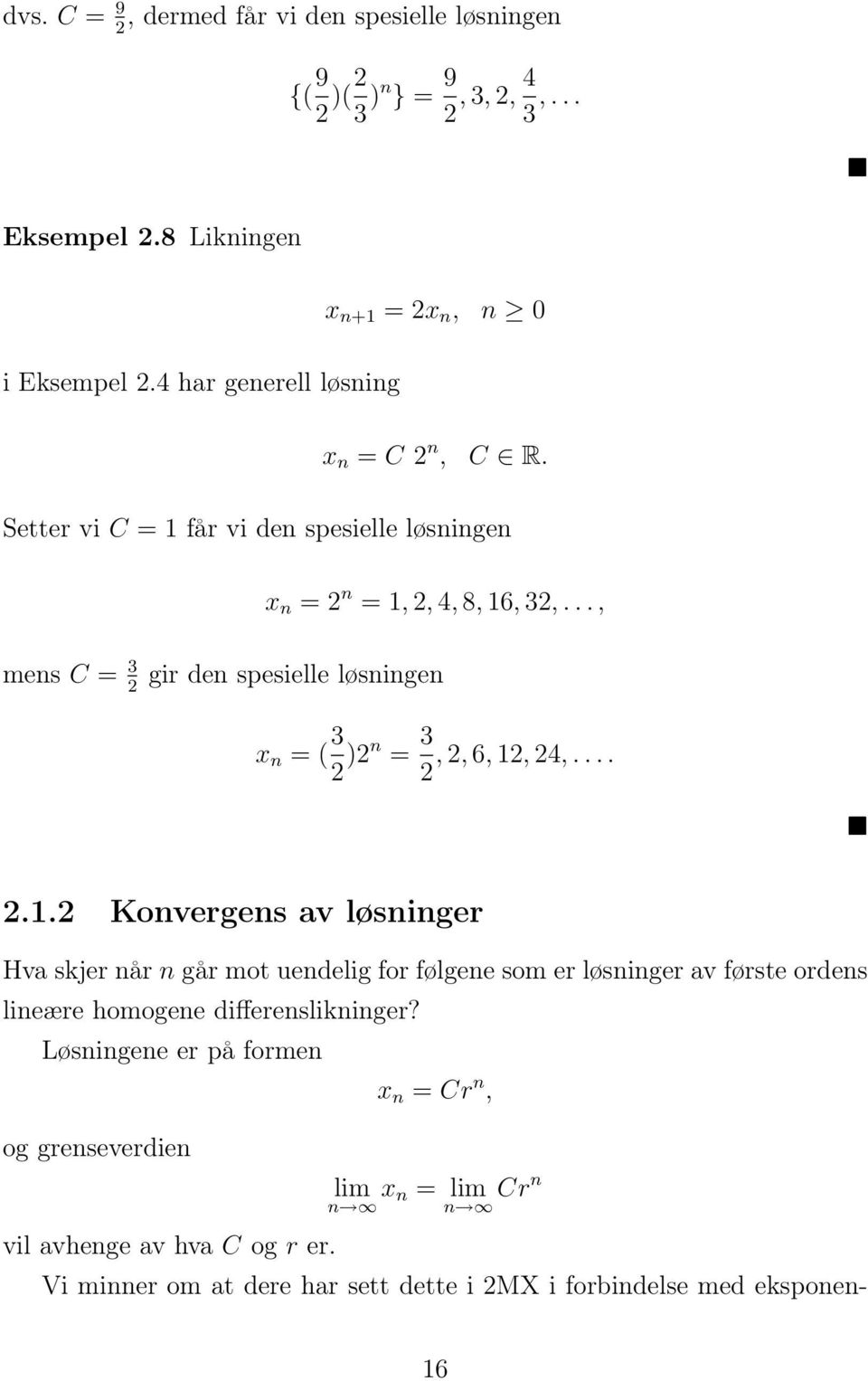 .., mens C = 3 2 gir den spesielle løsningen x n = ( 3 2 )2n = 3, 2, 6, 12