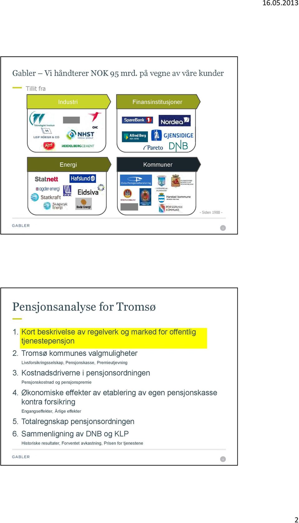 Tromsø kommunes valgmuligheter Livsforsikringsselskap, Pensjonskasse, Premieutjevning 3.