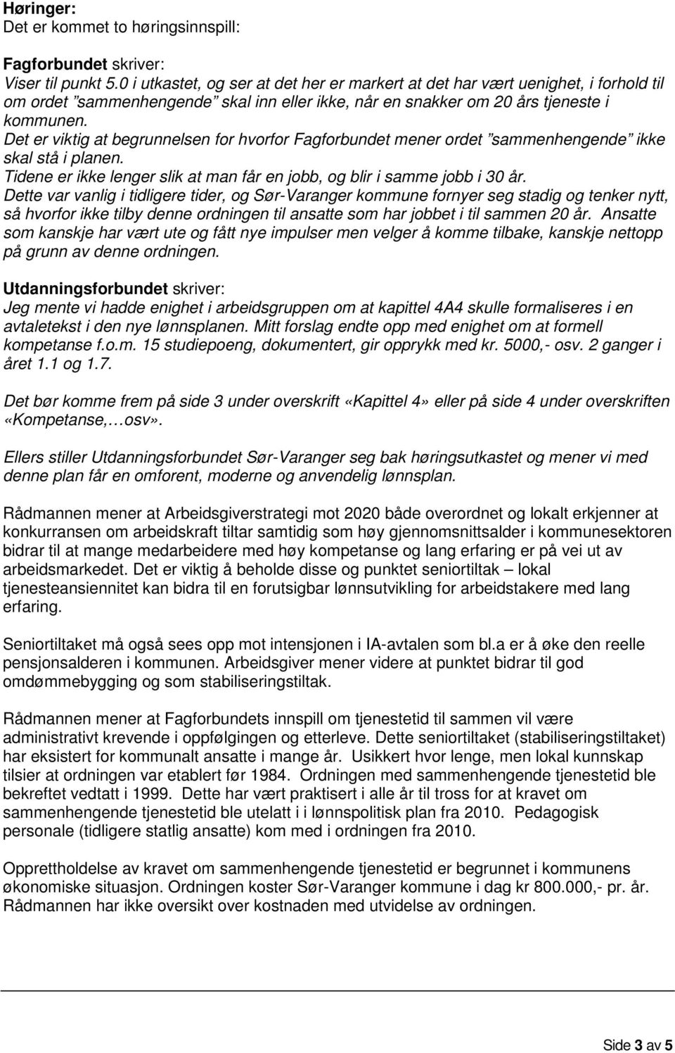 Det er viktig at begrunnelsen for hvorfor Fagforbundet mener ordet sammenhengende ikke skal stå i planen. Tidene er ikke lenger slik at man får en jobb, og blir i samme jobb i 30 år.