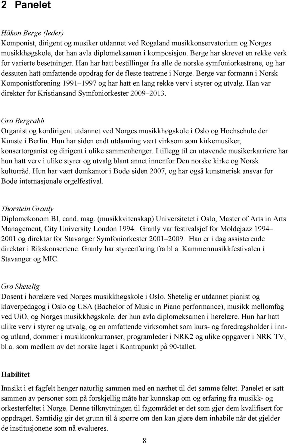 Berge var formann i Norsk Komponistforening 1991 1997 og har hatt en lang rekke verv i styrer og utvalg. Han var direktør for Kristiansand Symfoniorkester 2009 2013.