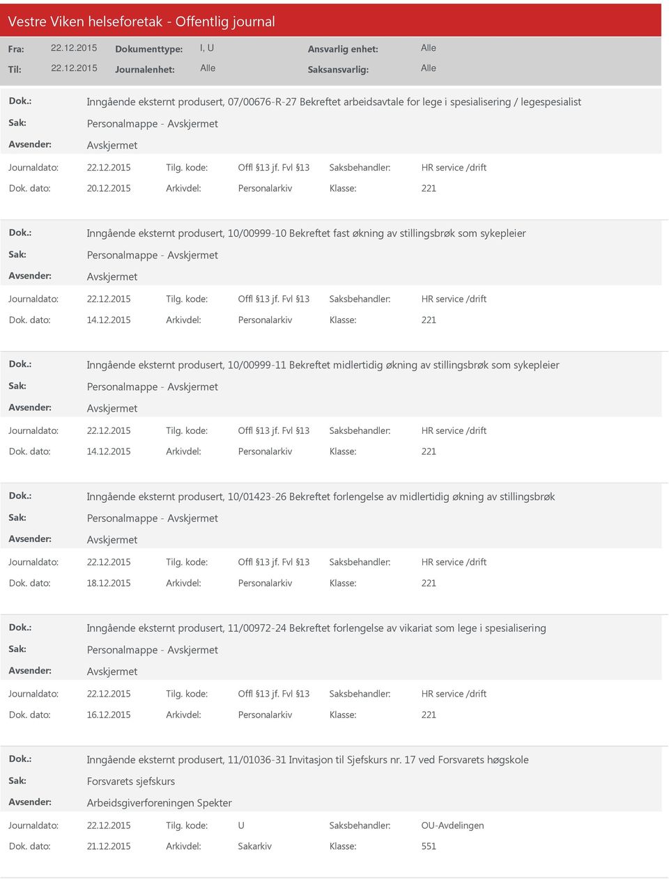 2015 Arkivdel: Personalarkiv Inngående eksternt produsert, 10/00999-11 Bekreftet midlertidig økning av stillingsbrøk som sykepleier Personalmappe - Dok. dato: 14.12.