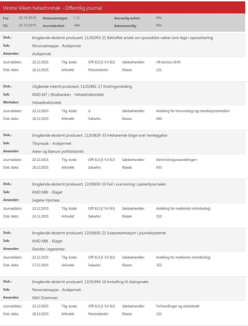 Inngående eksternt produsert, 11/03829-33 Vedrørende klage over henleggelse Tilsynssak - Asker og Bærum politidisktrikt Administrasjonsavdelingen 433 Inngående eksternt produsert, 12/00650-19 Feil i