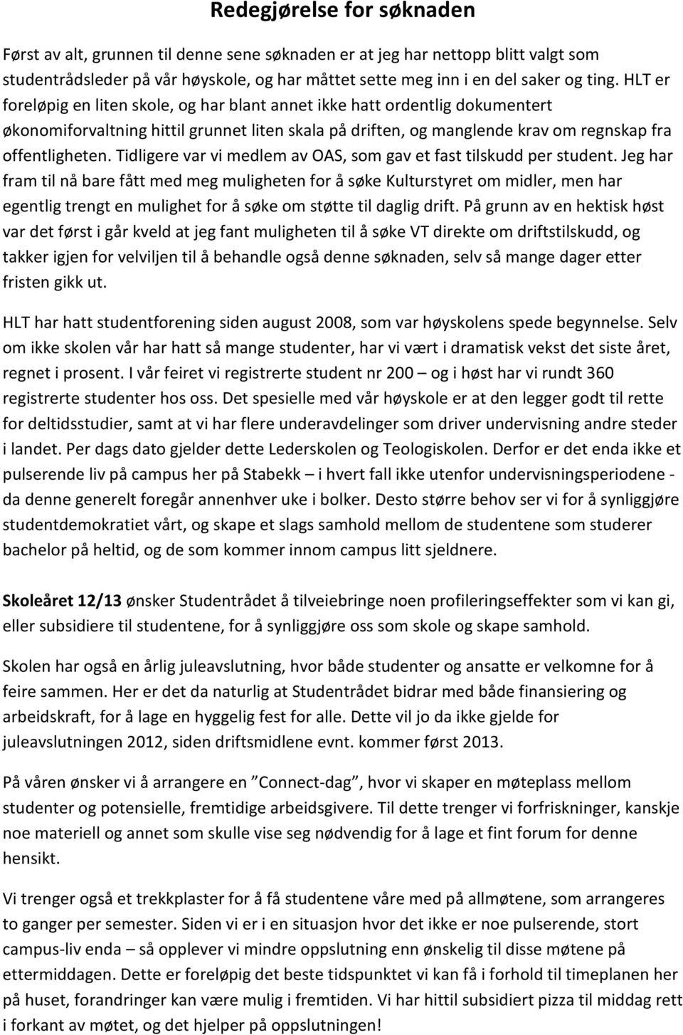 Tidligere var vi medlem av OAS, som gav et fast tilskudd per student.