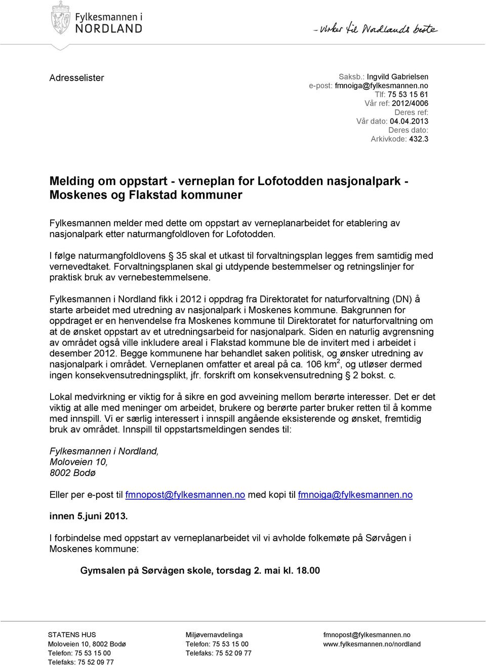 naturmangfoldloven for Lofotodden. I følge naturmangfoldlovens 35 skal et utkast til forvaltningsplan legges frem samtidig med vernevedtaket.