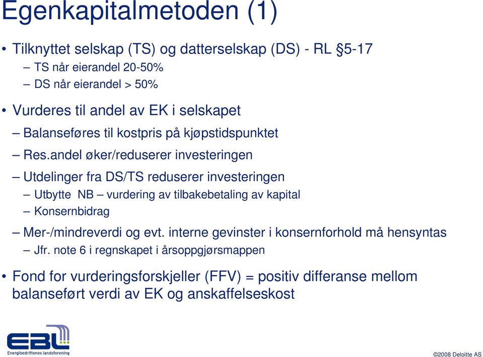 andel øker/reduserer investeringen Utdelinger fra DS/TS reduserer investeringen Utbytte NB vurdering av tilbakebetaling av kapital Konsernbidrag