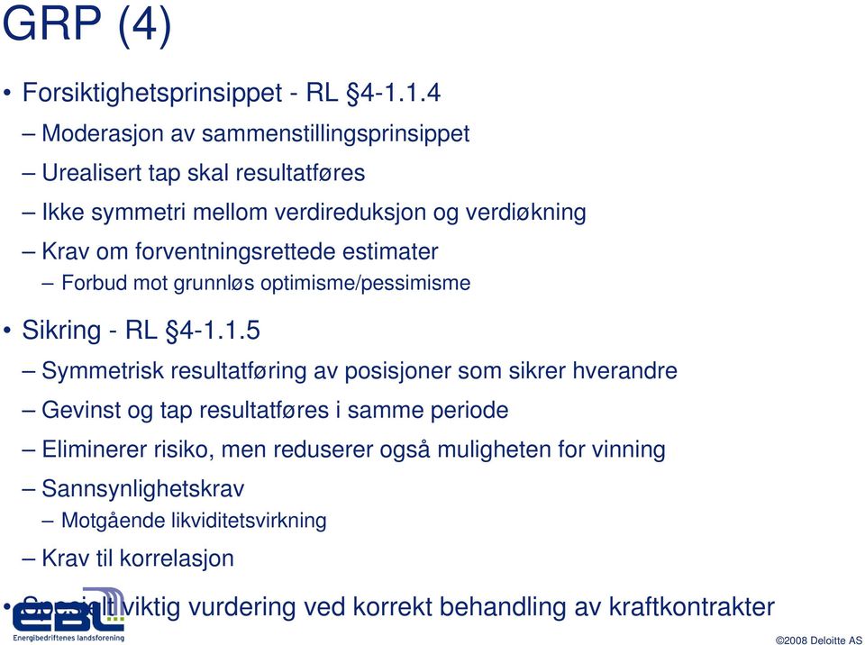 forventningsrettede estimater Forbud mot grunnløs optimisme/pessimisme Sikring - RL 4-1.