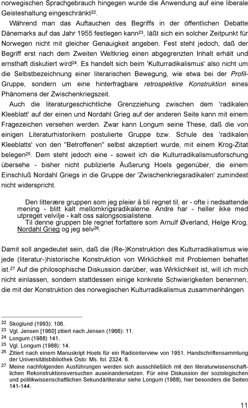 Fest steht jedoch, daß der Begriff erst nach dem Zweiten Weltkrieg einen abgegrenzten Inhalt erhält und ernsthaft diskutiert wird 24.