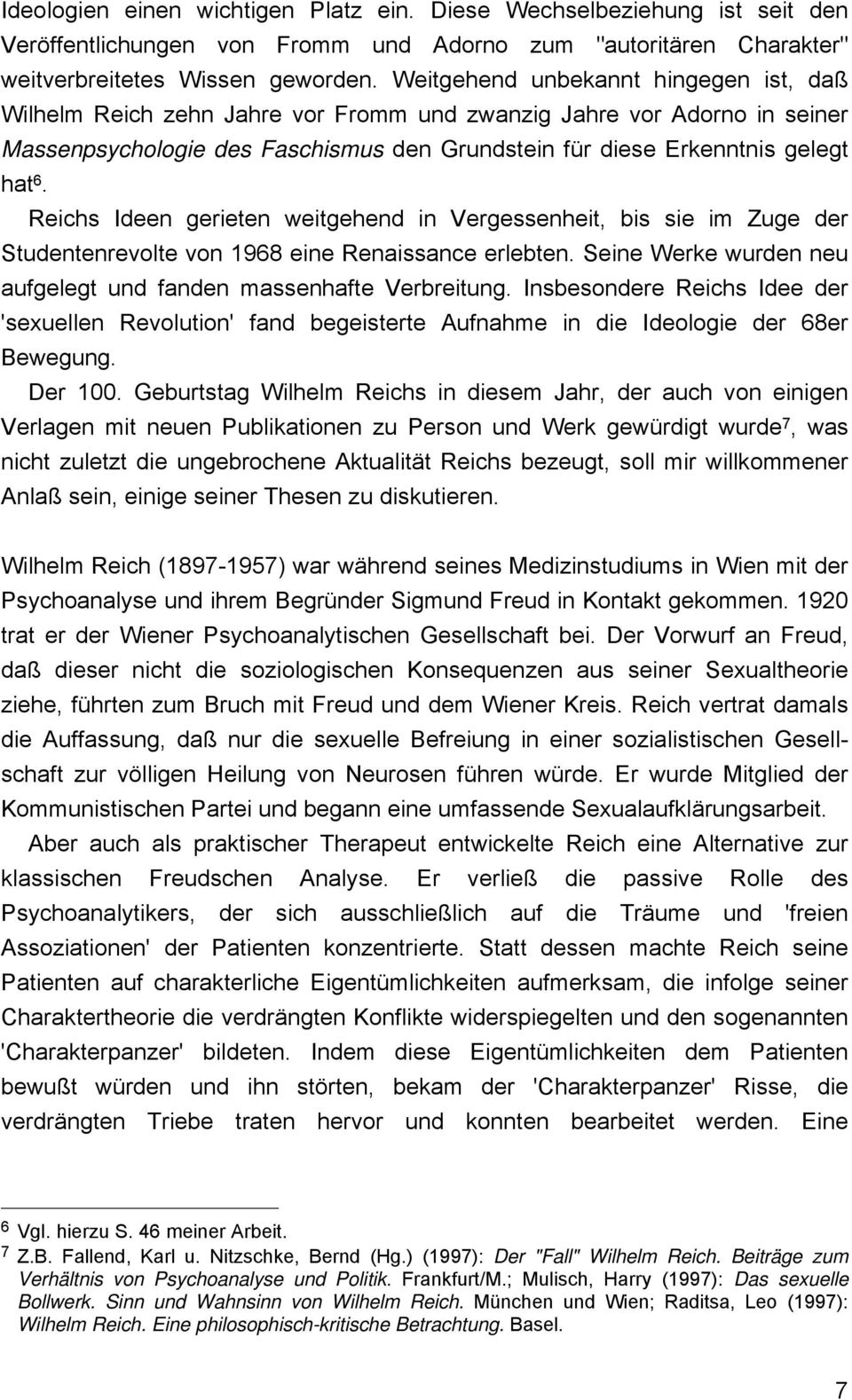 Reichs Ideen gerieten weitgehend in Vergessenheit, bis sie im Zuge der Studentenrevolte von 1968 eine Renaissance erlebten. Seine Werke wurden neu aufgelegt und fanden massenhafte Verbreitung.