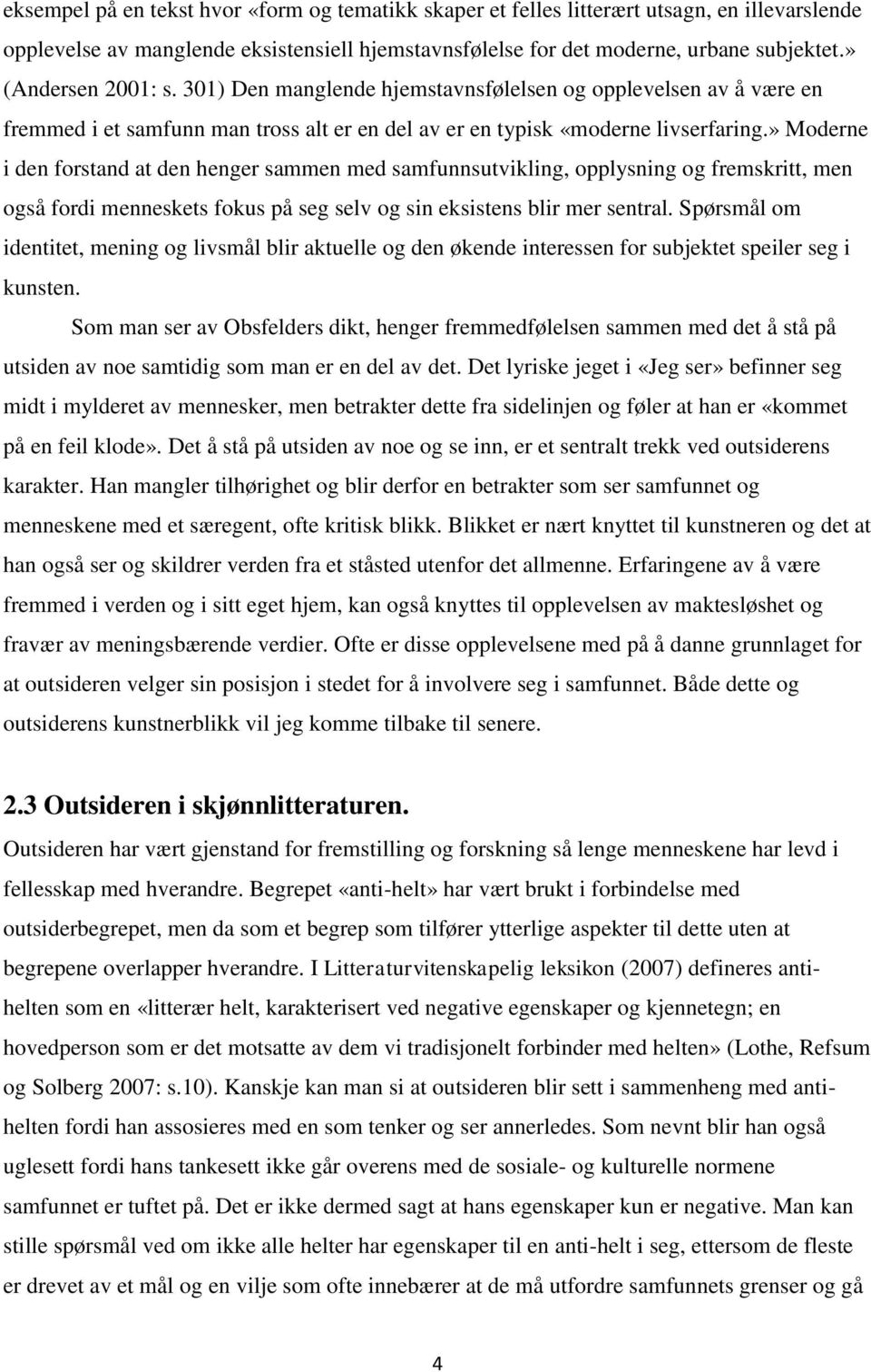 » Moderne i den forstand at den henger sammen med samfunnsutvikling, opplysning og fremskritt, men også fordi menneskets fokus på seg selv og sin eksistens blir mer sentral.