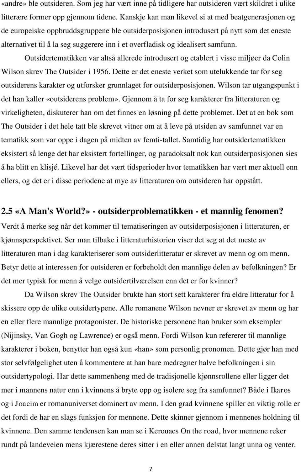 overfladisk og idealisert samfunn. Outsidertematikken var altså allerede introdusert og etablert i visse miljøer da Colin Wilson skrev The Outsider i 1956.