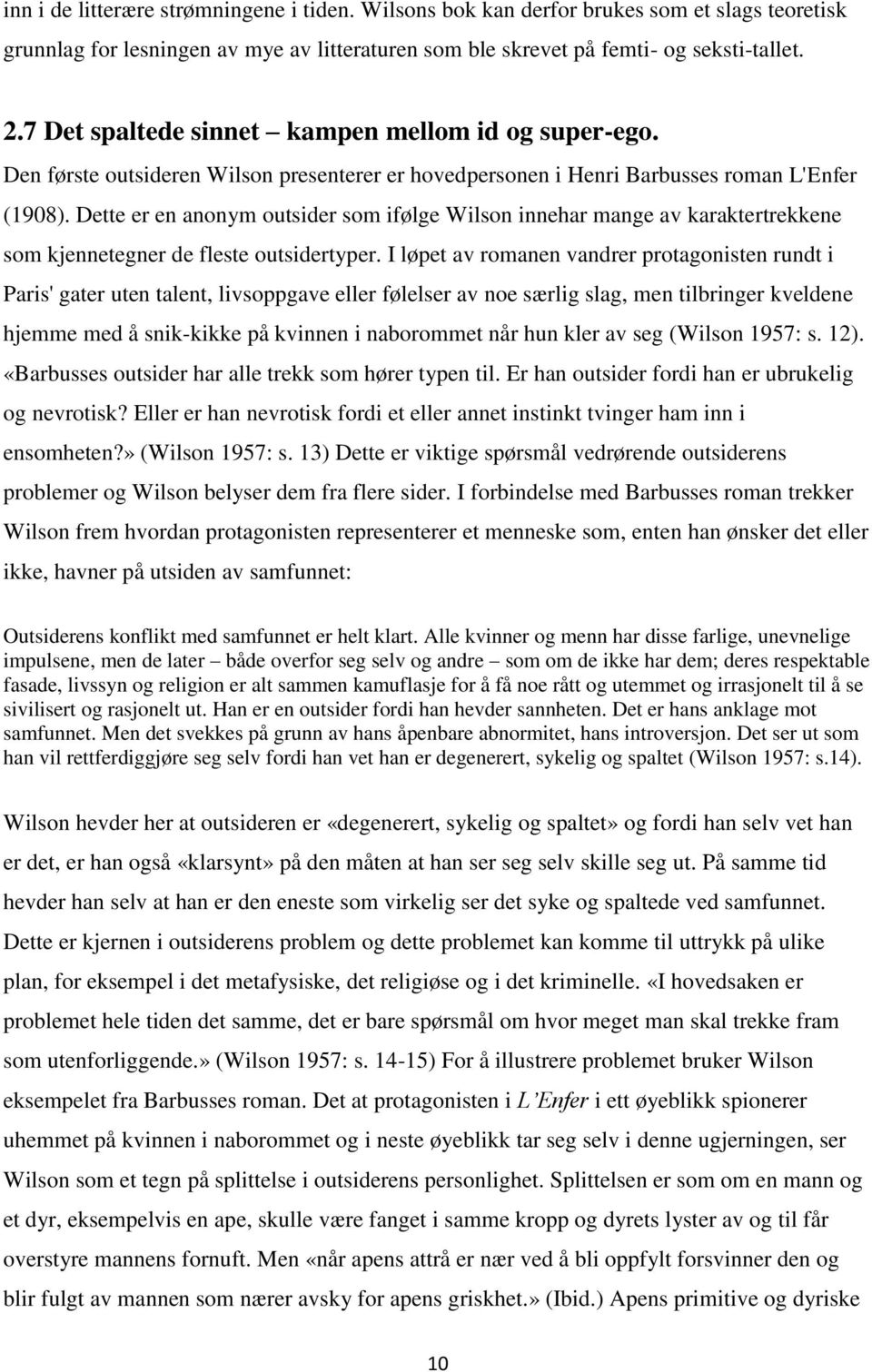 Dette er en anonym outsider som ifølge Wilson innehar mange av karaktertrekkene som kjennetegner de fleste outsidertyper.