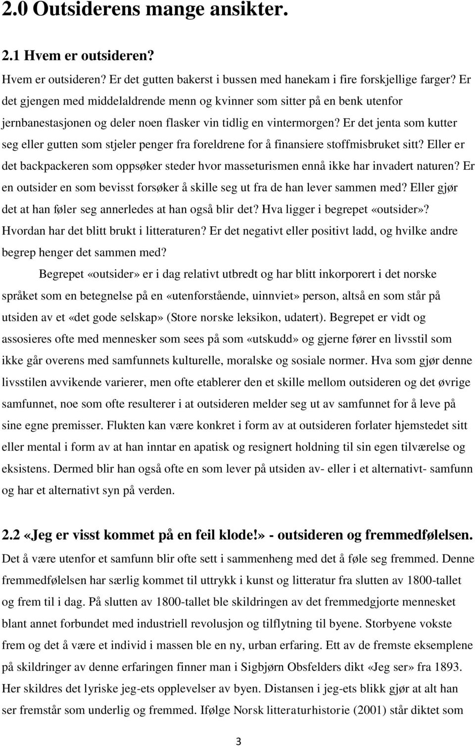 Er det jenta som kutter seg eller gutten som stjeler penger fra foreldrene for å finansiere stoffmisbruket sitt?