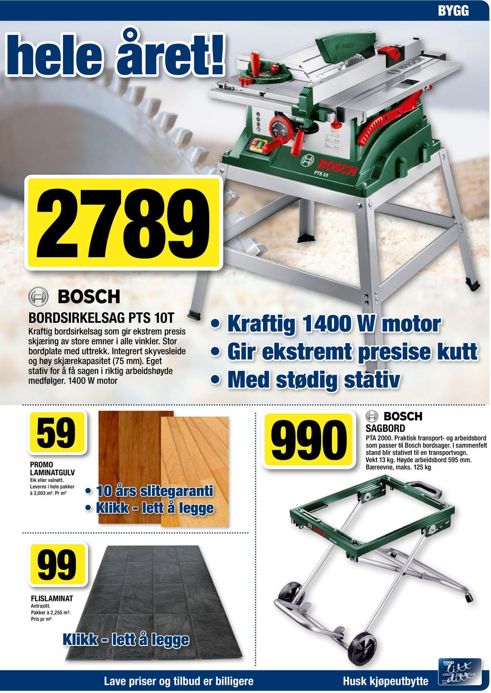 1400 W motor Kraftig 1400 W motor Gir ekstremt presise kutt Med stødig stativ 59 PROMO LAMINATGULV Eik eller valnøtt. Leveres i hele pakker à 3,003 m2.