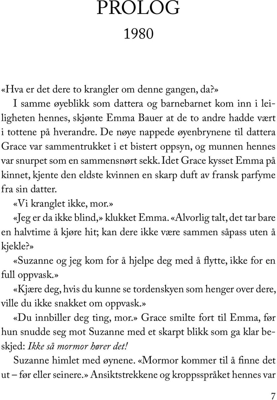 De nøye nappede øyenbrynene til dattera Grace var sammentrukket i et bistert oppsyn, og munnen hennes var snurpet som en sammensnørt sekk.