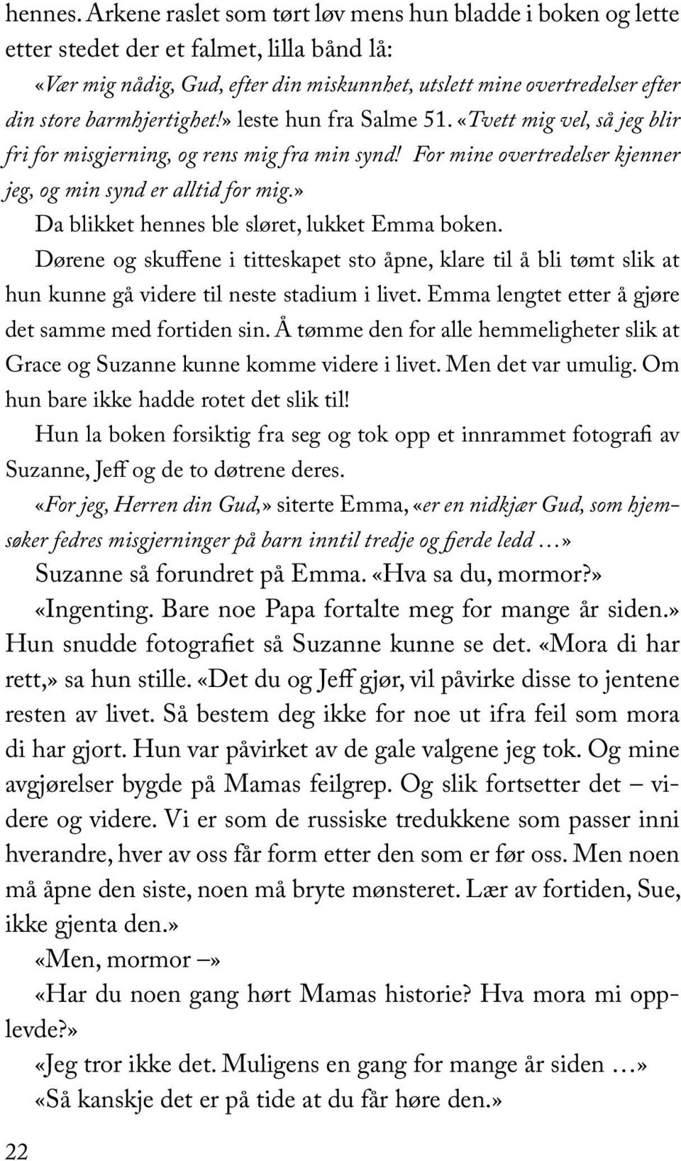 barmhjertighet!» leste hun fra Salme 51. «Tvett mig vel, så jeg blir fri for misgjerning, og rens mig fra min synd! For mine overtredelser kjenner jeg, og min synd er alltid for mig.