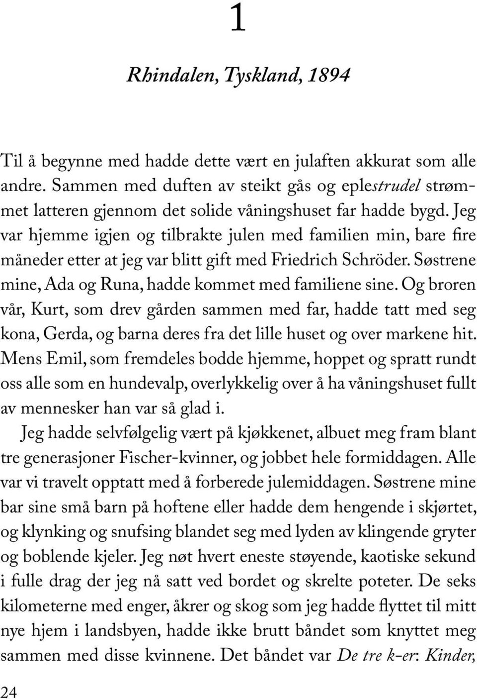 Jeg var hjemme igjen og tilbrakte julen med familien min, bare fire måneder etter at jeg var blitt gift med Friedrich Schröder. Søstrene mine, Ada og Runa, hadde kommet med familiene sine.