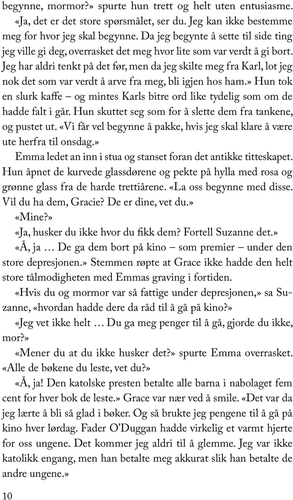 Jeg har aldri tenkt på det før, men da jeg skilte meg fra Karl, lot jeg nok det som var verdt å arve fra meg, bli igjen hos ham.