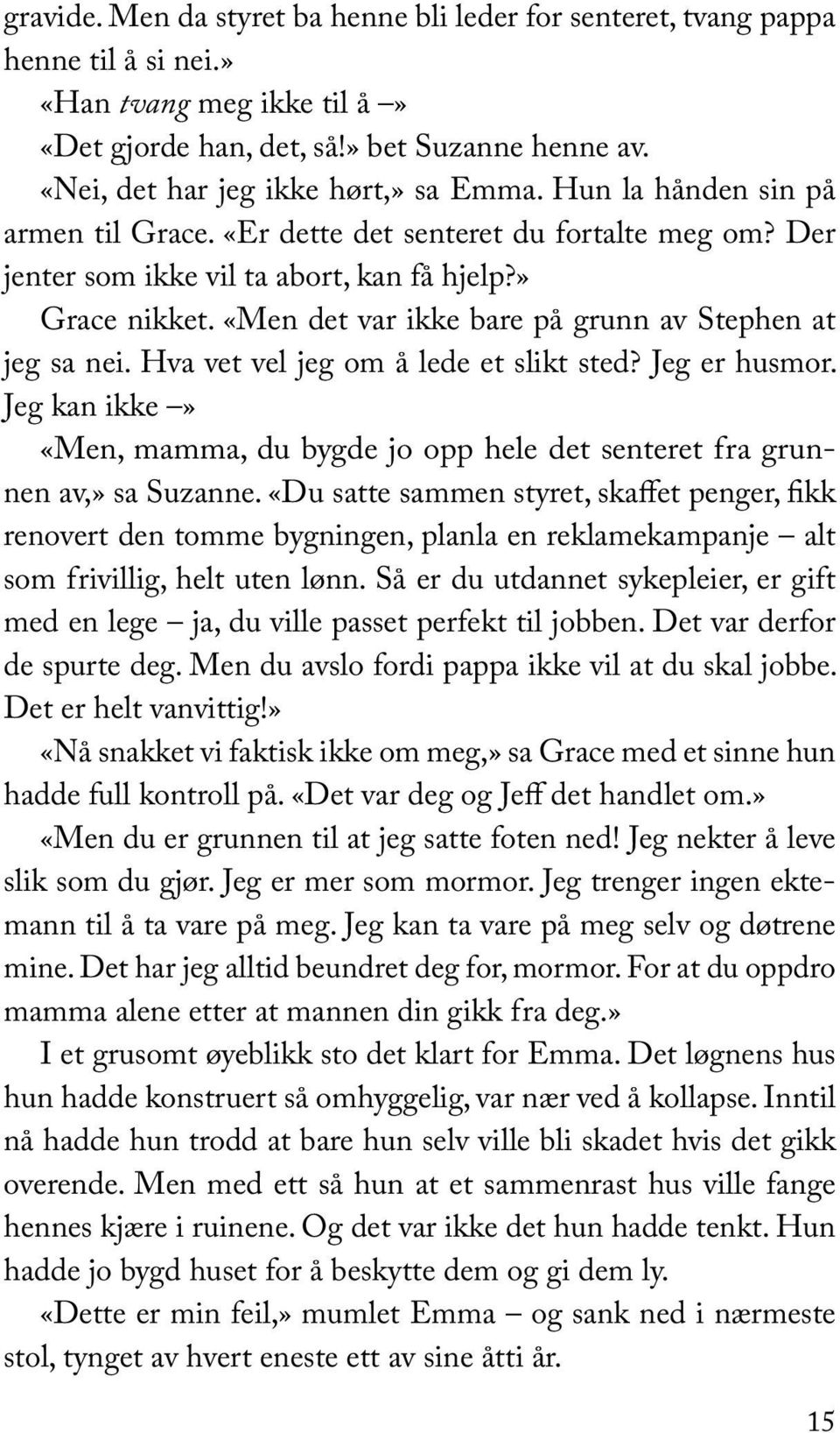 «Men det var ikke bare på grunn av Stephen at jeg sa nei. Hva vet vel jeg om å lede et slikt sted? Jeg er husmor.