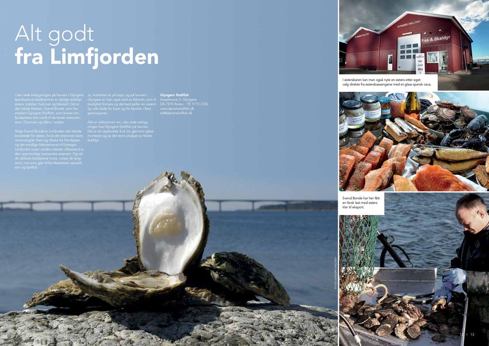 Det er den lokale fiskeren, Svend Bonde, som har etablert Glyngøre Shellfish, som leverer limfjordsøsters året rundt til de beste restaurantene i Danmark og ellers i verden.
