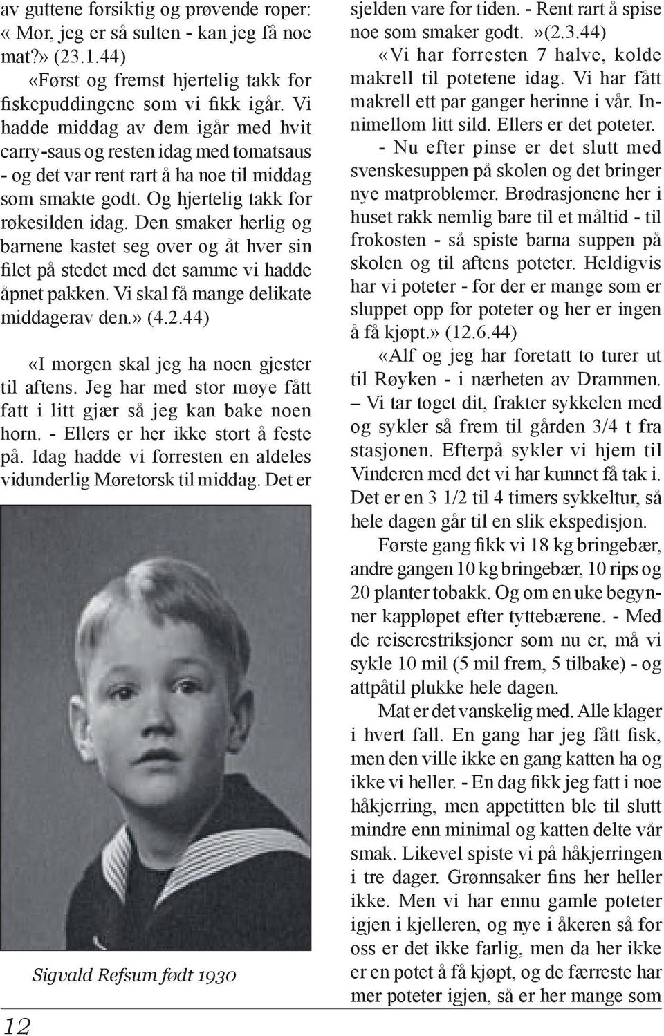 Den smaker herlig og barnene kastet seg over og åt hver sin filet på stedet med det samme vi hadde åpnet pakken. Vi skal få mange delikate middagerav den.» (4.2.