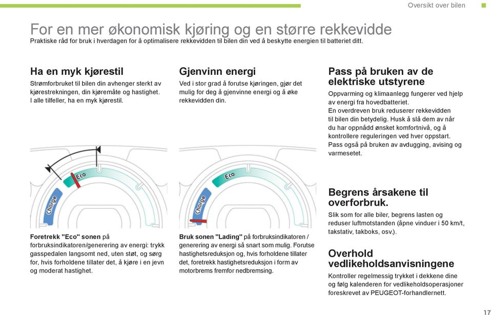 Gjenvinn energi Ved i stor grad å forutse kjøringen, gjør det mulig for deg å gjenvinne energi og å øke rekkevidden din.