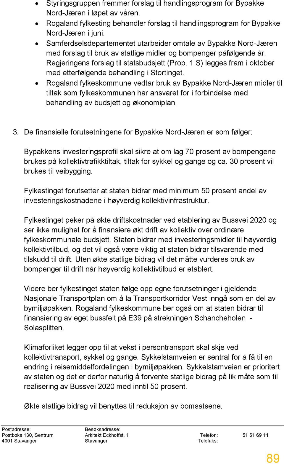 1 S) legges fram i oktober med etterfølgende behandling i Stortinget.