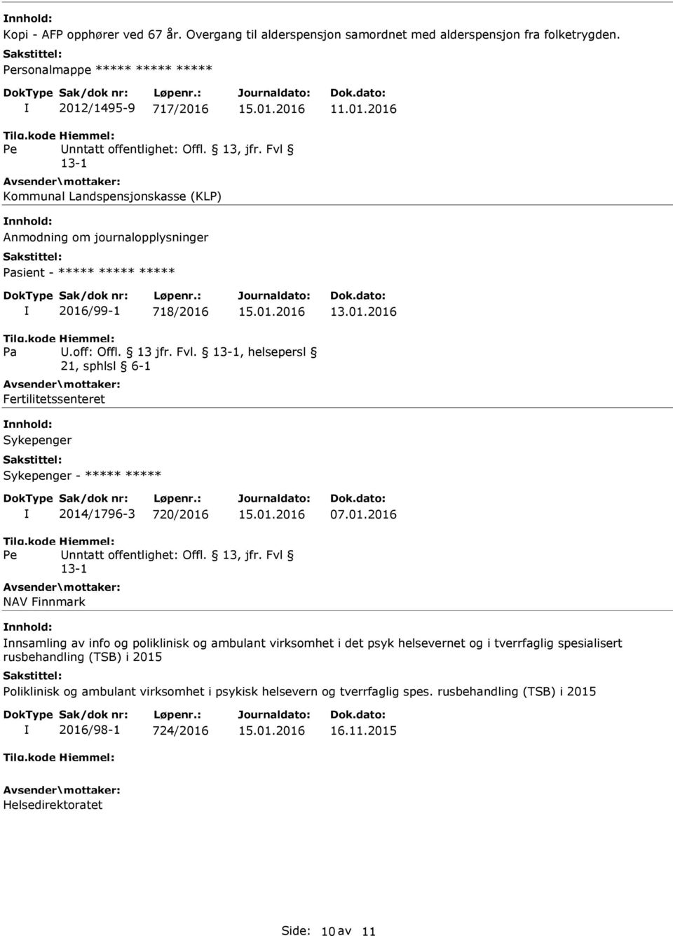 01.2016 Fertilitetssenteret nnhold: Sykepenger Sykepenger - ***** ***** 2014/1796-3 720/2016 07.01.2016 Pe NAV Finnmark nnhold: nnsamling av info og poliklinisk og ambulant