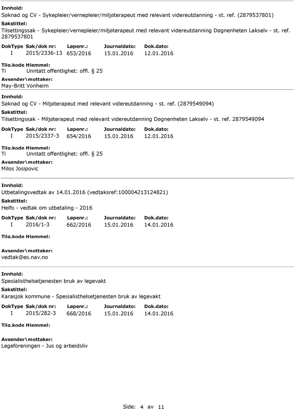 (2879549094) lsettingssak - Miljøterapeut med relevant videreutdanning Døgnenheten Lakselv - st. ref. 2879549094 2015