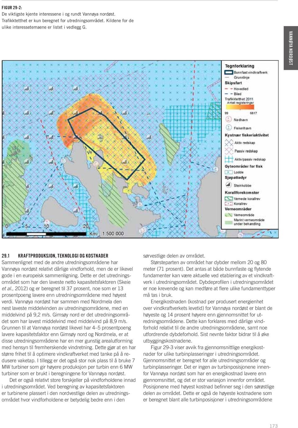 1 KRAFTPRODUKSJON, TEKNOLOGI OG KOSTNADER Sammenlignet med de andre utredningsområdene har Vannøya nordøst relativt dårlige vindforhold, men de er likevel gode i en europeisk sammenligning.