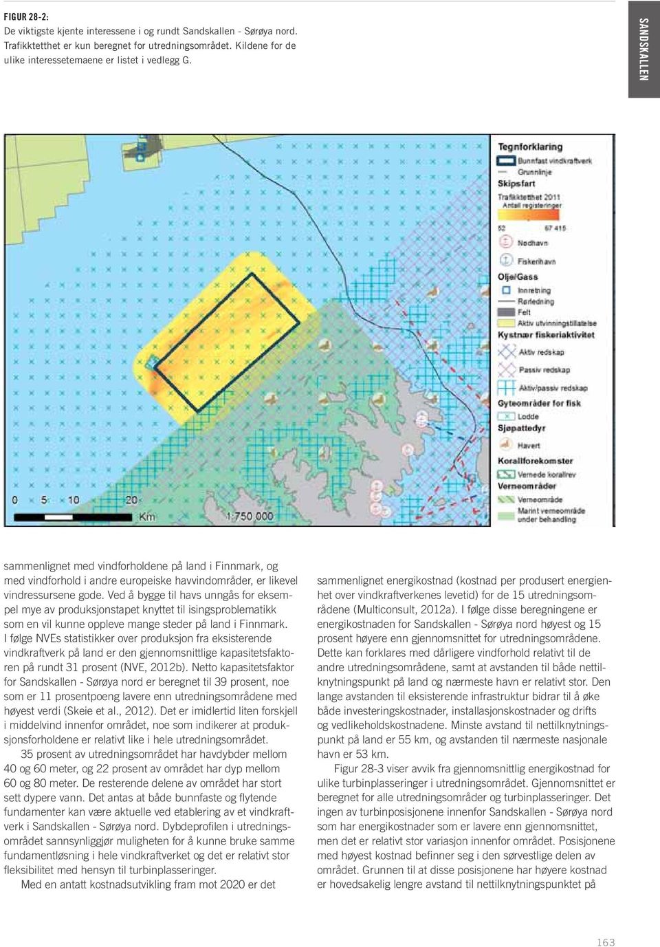 Ved å bygge til havs unngås for eksempel mye av produksjonstapet knyttet til isingsproblematikk som en vil kunne oppleve mange steder på land i Finnmark.